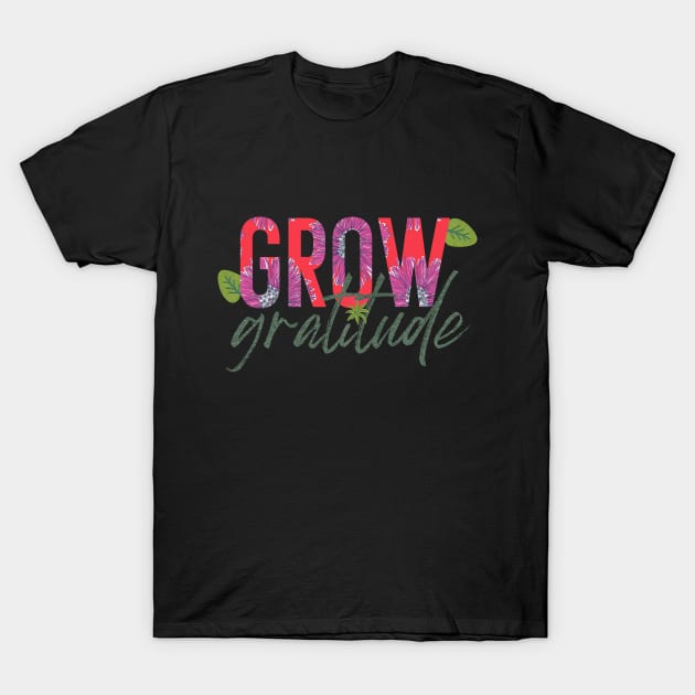 Grow Gratitude T-Shirt by theplaidplatypusco
